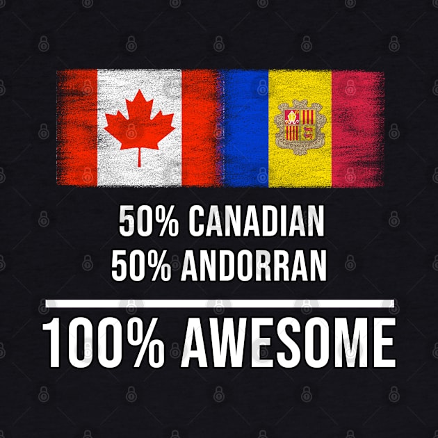 50% Canadian 50% Andorran 100% Awesome - Gift for Andorran Heritage From Andorra by Country Flags